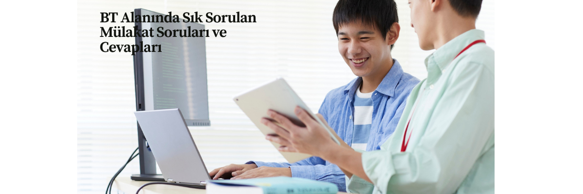 BT Alanında Sık Sorulan Mülakat Soruları ve Cevapları