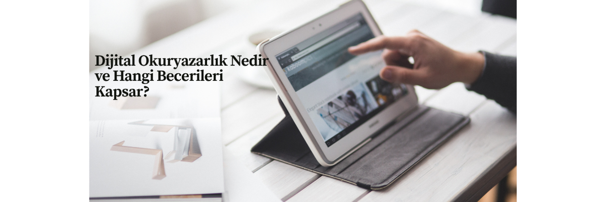 Dijital Okuryazarlık Nedir ve Hangi Becerileri Kapsar?