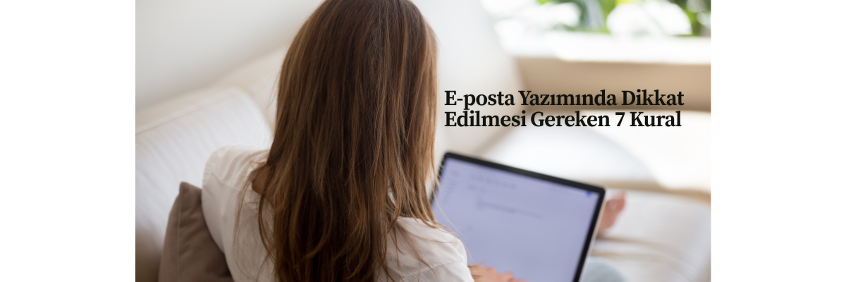 E-posta Yazımında Dikkat Edilmesi Gereken 7 Kural