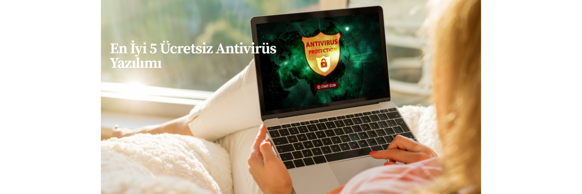 En İyi 5 Ücretsiz Antivirüs Yazılımı
