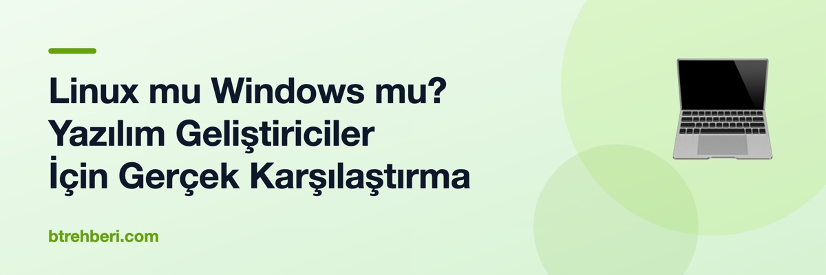 Linux mu Windows mu? Yazılım Geliştiriciler İçin Gerçek Karşılaştırma